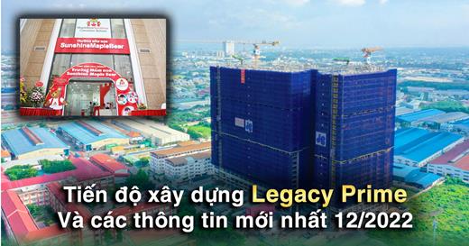 Tiến độ xây dựng dự án Legacy Prime và các chính sách mới nhất 12/2022